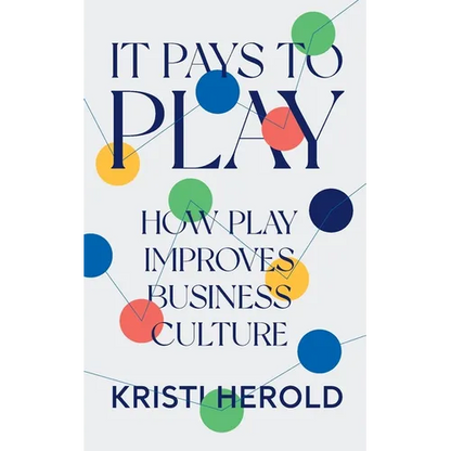 It Pays to PLAY: How Play Improves Business Culture - Paperback