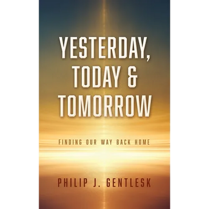 Yesterday, Today & Tomorrow: Finding Our Way Back Home - Hardcover