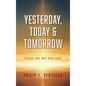Yesterday, Today & Tomorrow: Finding Our Way Back Home - Hardcover