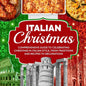 Italian Christmas: Comprehensive Guide To Celebrating Christmas In Italian Style, From Traditions And Recipes To Decorations - Paperback