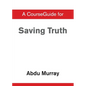 A CourseGuide for Saving Truth - Paperback
