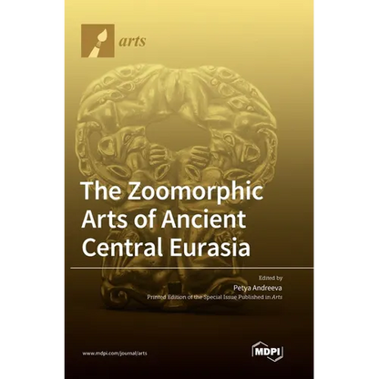 The Zoomorphic Arts of Ancient Central Eurasia - Hardcover