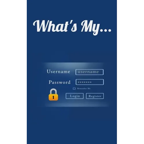 What's My...: Username and Password LogBook/Password Keeper - Paperback