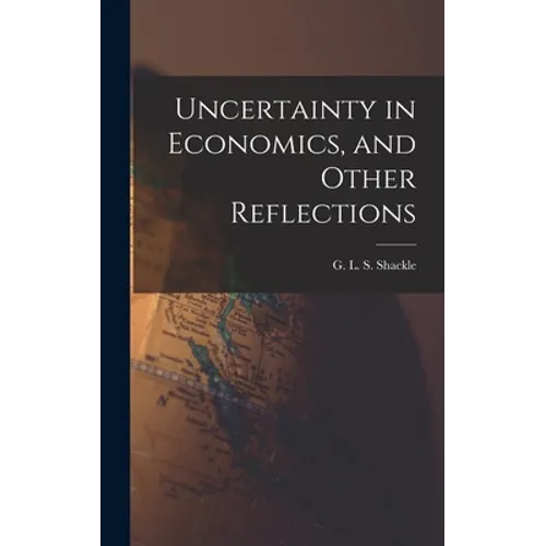 Uncertainty in Economics, and Other Reflections - Hardcover