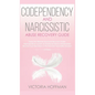 Codependency and Narcissistic Abuse Recovery Guide: Cure Your Codependent & Narcissist Personality Disorder and Relationships! Follow The Ultimate Use - Hardcover