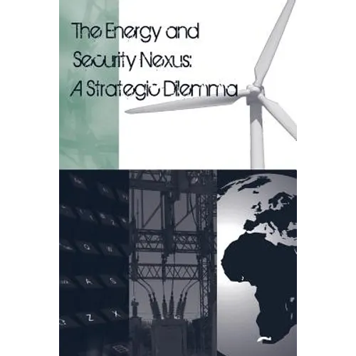 The Energy and Security Nexus: A Strategic Dilemma - Paperback