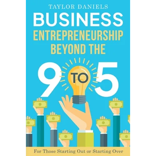 Business Entrepreneurship Beyond the 9 to 5. For Those Starting Out or Starting Over - Paperback