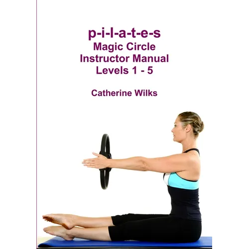 p-i-l-a-t-e-s Magic Circle Instructor Manual Levels 1 - 5 - Paperback