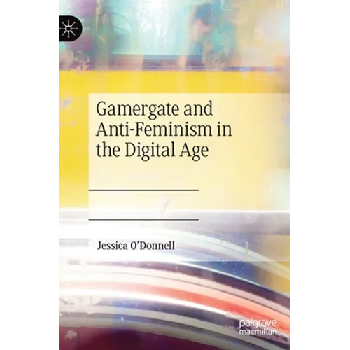 Gamergate and Anti-Feminism in the Digital Age - Hardcover