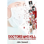 Doctors Who Kill: : The Stories of 7 Doctors Convicted of Murder - Paperback