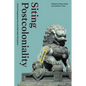 Siting Postcoloniality: Critical Perspectives from the East Asian Sinosphere - Hardcover