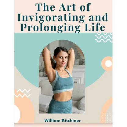 The Art of Invigorating and Prolonging Life: By Food, Clothes, Air, Exercise, and Sleep - Paperback