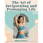 The Art of Invigorating and Prolonging Life: By Food, Clothes, Air, Exercise, and Sleep - Paperback