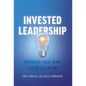 Invested Leadership: Empower Your Team to Lead with Heart - Hardcover
