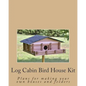 Log Cabin Bird House Kit: Plans for making your own houses and feeders - Paperback