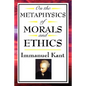 On the Metaphysics of Morals and Ethics: Kant: Groundwork of the Metaphysics of Morals, Introduction to the Metaphysic of Morals, the Metaphysical Ele - Hardcover