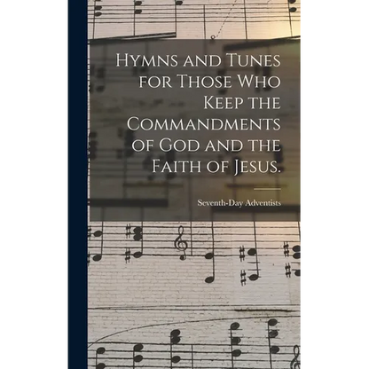 Hymns and Tunes for Those who Keep the Commandments of God and the Faith of Jesus. - Hardcover