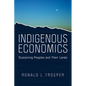 Indigenous Economics: Sustaining Peoples and Their Lands - Paperback