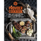 The Provider Cookbook: Fish and Game Recipes for Eating Wild and Living Off the Land - Hardcover