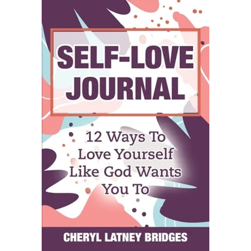 Self-Love Journal: 12 Ways To Love Yourself Like God Wants You To - Paperback
