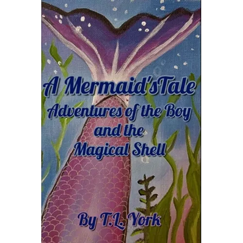 A Mermaid's Tale: Adventures of the Boy and the Magical Shell - Paperback
