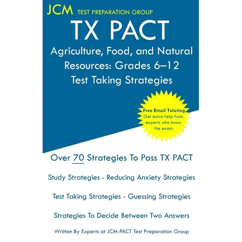 TX PACT Agriculture, Food, and Natural Resources: Grades 6-12 - Test Taking Strategies: TX PACT 772 Exam - Free Online Tutoring - New 2020 Edition - T - Paperback