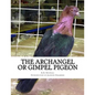 The Archangel or Gimpel Pigeon: Pigeon Breeds Book 8 - Paperback