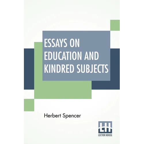 Essays On Education And Kindred Subjects: With Introduction By Charles W. Eliot - Paperback