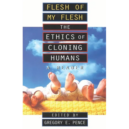 Flesh of My Flesh: The Ethics of Cloning Humans a Reader - Paperback