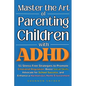 Master the Art of Parenting Children with ADHD: 51 Stress Free Strategies to Promote Emotional Regulation, Boost Social Skills, Advocate for School Su - Paperback