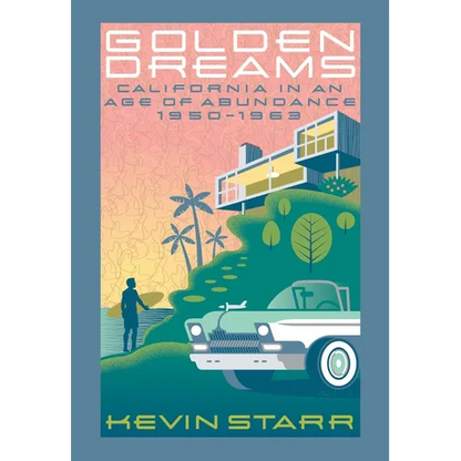Golden Dreams: California in an Age of Abundance, 1950-1963 - Paperback