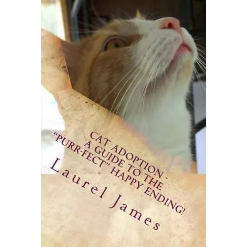 Cat Adoption - Your Guide to the "Purr-Fect" Happy Ending! - Paperback