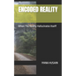 Encoded Reality: When The Reality Hallucinates Itself! - Paperback