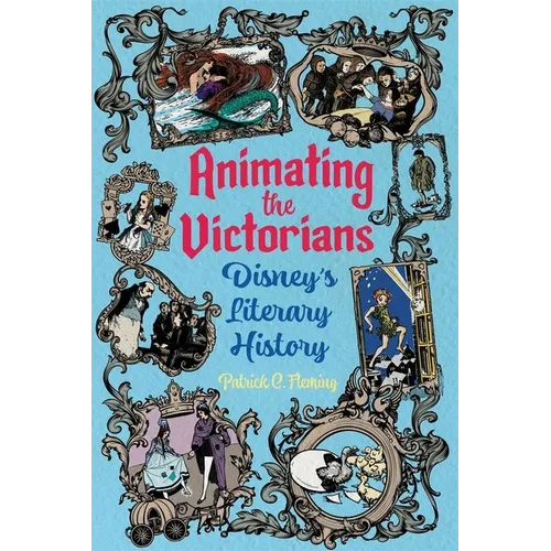 Animating the Victorians: Disney's Literary History - Hardcover