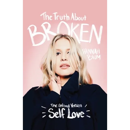 The Truth About Broken: The Unfixed Version of Self-love - Paperback