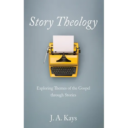 Story Theology: Exploring Themes of the Gospel Through Stories - Hardcover