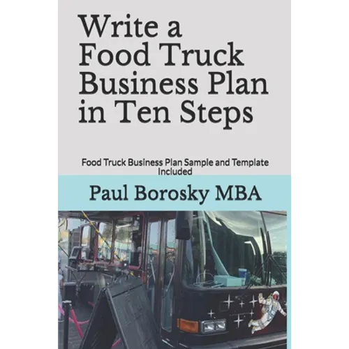 Write a Food Truck Business Plan in Ten Steps: Food Truck Business Plan Sample and Template Included - Paperback