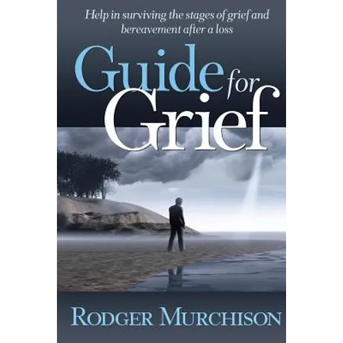 Guide for Grief: Help in surviving the stages of grief and bereavement after a loss - Paperback