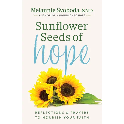 Sunflower Seeds of Hope: Reflections and Prayers to Nourish Your Faith - Paperback