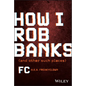 How I Rob Banks: And Other Such Places - Hardcover