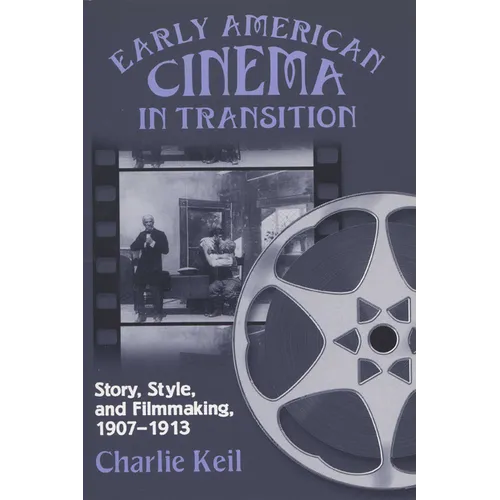 Early American Cinema in Transition: Story, Style, and Filmmaking, 1907a 1913 - Paperback