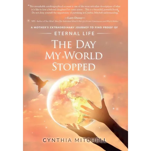 The Day My World Stopped: A Mother's Extraordinary Journey to Find Proof of Eternal Life - Hardcover