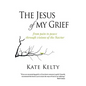 The Jesus of My Grief: From Pain to Peace Through Visions of the Savior - Paperback