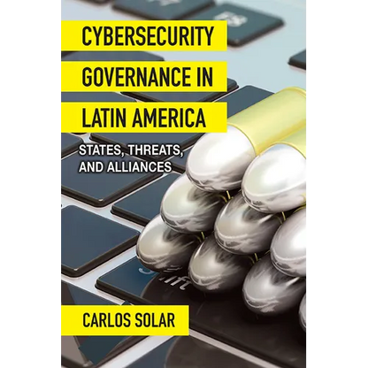 Cybersecurity Governance in Latin America: States, Threats, and Alliances - Paperback