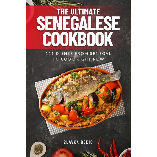 The Ultimate Senegalese Cookbook: 111 Dishes From Senegal To Cook Right Now - Paperback