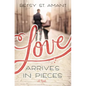 Love Arrives in Pieces - Paperback