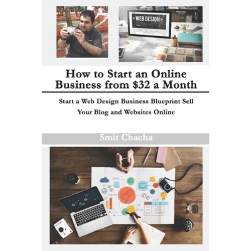 How to Start an Online Business from $32 a Month: Start a Web Design Business Blueprint Sell Your Blog and Websites Online - Paperback