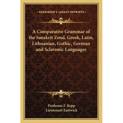 A Comparative Grammar of the Sanskrit Zend, Greek, Latin, Lithuanian, Gothic, German and Sclavonic Languages - Paperback