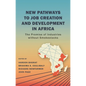 New Pathways to Job Creation and Development in Africa: The Promise of Industries Without Smokestacks - Paperback