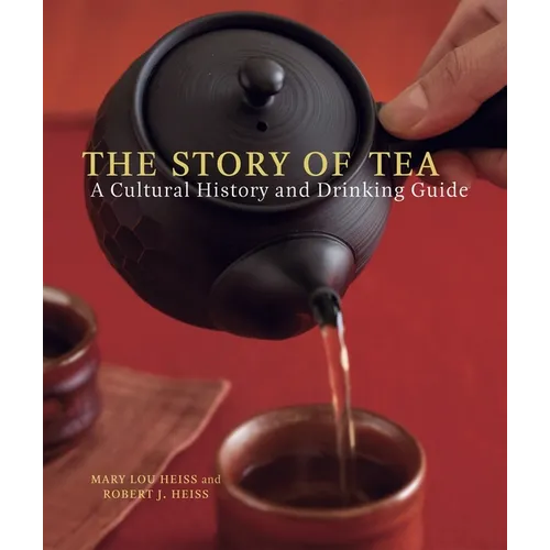 The Story of Tea: A Cultural History and Drinking Guide - Hardcover